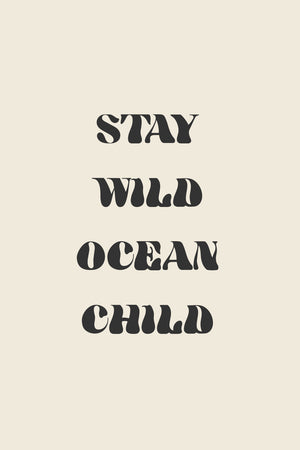 Stay Wild Ocean Child